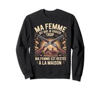 Ma Femme Dit Que Je Chasse Trop Cabane Sweatshirt