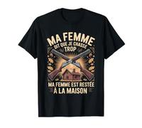 Ma Femme Dit Que Je Chasse Trop Cabane T-Shirt