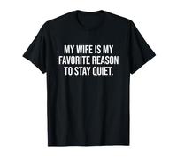Ma Femme est ma Raison préférée pour me taire T-Shirt
