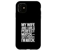 Ma Femme et Moi Sommes Parfaitement Assortis, Elle est Parfaite, Je suis en Couple Coque pour iPhone 11