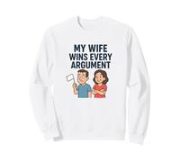 Ma Femme gagne Tous Les Arguments Sweatshirt