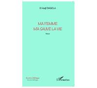 Ma femme m'a sauvé la vie Roman - El Hadji Diagola - L'harmattan - broché - Roman