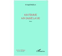 Ma femme m'a sauvé la vie Roman - El Hadji Diagola - L'harmattan - broché - Roman