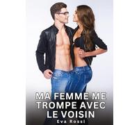 Ma Femme me trompe avec le Voisin: Histoires Érotiques Interdites de Sexe Tabou pour Adultes