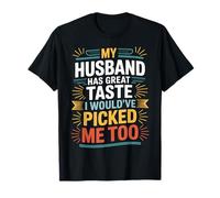 Ma Femme, Mon Mari, a Bon goût, Je m'aurais choisie Moi Aussi T-Shirt