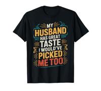 Ma Femme, Mon Mari, a Bon goût, Je m'aurais choisie Moi Aussi T-Shirt