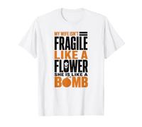 ma Femme n'est Pas Fragile comme Une Fleur, Elle est comme Une Bombe, C'est drôle T-Shirt