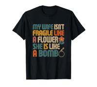 ma Femme n'est Pas Fragile comme Une Fleur, Elle est comme Une Bombe, C'est drôle T-Shirt