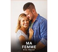 Ma Femme: Nouvelles Erotiques pour Adultes - Histoires de Sexe Explicites et Taboues (Interdites & Hard)