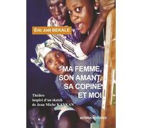 Ma femme, son amant, sa copine et moi - Eric Joël Békalé - Acoria - broché - Théâtre