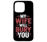 Ma Femme Va T'enterrer Drôle De Menace Romantique Couple Coque pour iPhone 15 Pro Max
