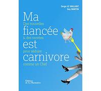 Ma fiancée est carnivore: Des nouvelles et des recettes pour séduire comme un Chef