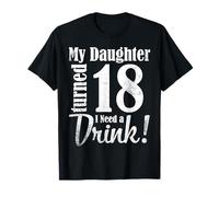 Ma fille a eu 18 ans, j'ai besoin de boire Joyeux anniversaire T-Shirt