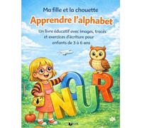 Ma fille et la chouette - Apprendre l’alphabet: Un livre éducatif complet avec images, tracés et exercices d’écriture pour enfants de 3 à 6 ans
