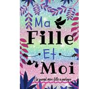 Ma fille et moi: Cahier intime mère-enfant pour s’amuser, journal mère-fille pour partager, et apprendre à mieux se connaître.