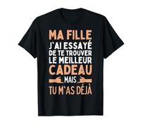 Ma Fille J'ai Essayé De Trouver Le Meilleur De Cadeaux Fille T-Shirt