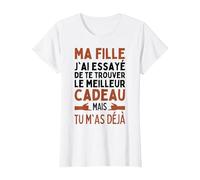 Ma Fille J'Ai Essayé De Trouver Le Meilleur De Cadeaux Fille T-Shirt, Femme, Blanc, XS