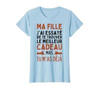 Ma Fille J'Ai Essayé De Trouver Le Meilleur De Cadeaux Fille T-Shirt, Femme, Bleu Céleste, XL