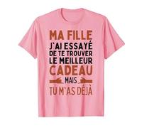 Ma Fille J'Ai Essayé De Trouver Le Meilleur De Cadeaux Fille T-Shirt, Homme, Rose, XL