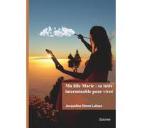 Ma fille Marie : sa lutte interminable pour vivre