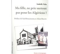 Ma fille, ne prie surtout pas pour les Algériens ! - Isabelle Vaha - Du Croquant - broché - Essai