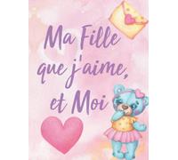 Ma Fille Que J'aime et Moi, Journal de souvenir, Pour Partager les Souvenir Entre Maman et Sa Fille, ou Papa et sa Fille.: Journal Bloc Note format A5 ... Entre Mère et sa Fille, avec un fond rose