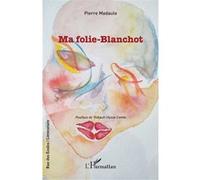 Ma folie-Blanchot Pierre Madaule (Auteur), Thibault Ulysse Comte (Postface)