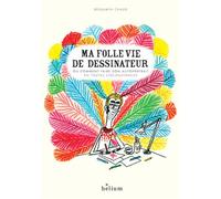 Ma folle vie de dessinateur Ou comment faire son autoportrait en toutes circonstances - Benjamin Chaud - Helium - broché - Anthologie
