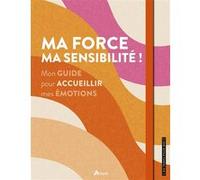 Alice Delvaille – Ma force, ma sensibilité ! – Mon guide pour accueillir mes émotions – relié