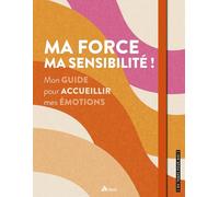 Ma force, ma sensibilité ! Mon guide pour accueillir mes émotions - Alice Delvaille - Artemis Eds - relié - Guide