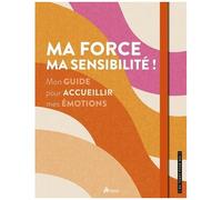 Alice Delvaille – Ma force, ma sensibilité ! – Mon guide pour accueillir mes émotions – relié