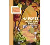 Ma forêt François Lasserre (Auteur), Arnaud Tételin (Illustration), Mathieu Duméry (Préface)