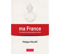 Ma France Chroniques des temps présents et futurs - Philippe Folliot - La Biblioteca - broché - Essai
