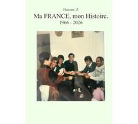 Ma FRANCE, mon Histoire.: 1966 - 2026