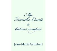 Ma Franche-Comté à bâtons rompus, Jean-Marie Grimbert