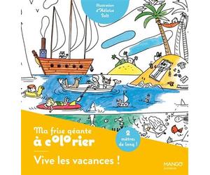 Ma frise géante à colorier Vive les vacances ! Un coloriage de 2 mètres pour décorer ta chambre - Héloïse Solt - Mango - broché - Document jeunesse