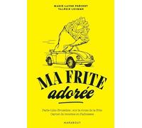 Ma frite adorée Paris-Lille-Bruxelles : sur la route de la frite - Carnet de recettes et d'adresses - Marie-Laure Frechet - Marabout - broché - Guide