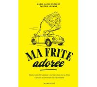 Ma frite adorée Paris-Lille-Bruxelles : sur la route de la frite - Carnet de recettes et d'adresses - Marie-Laure Frechet - Marabout - broché - Guide
