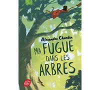 Ma fugue dans les arbres - Alexandre Chardin - Ldp Jeunesse - Poche - Roman junior