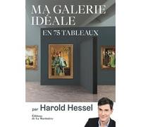 Ma galerie idéale en 75 tableaux Harold Hessel (Auteur)