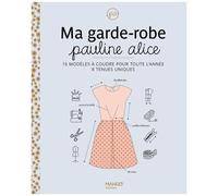 Ma garde-robe Pauline Alice – 16 modèles à coudre pour toute l’année, 8 tenues uniques – Mango