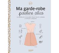Ma garde-robe Pauline Alice: 16 modèles à coudre pour toute l'année, 8 tenues uniques