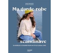 Ma garde-robe scandinave 15 modèles à coudre pour un style casual chic - Fanny Baussart - Mango - broché - Guide