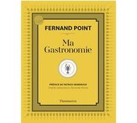 Ma Gastronomie Fernand Point (Auteur), Patrick Henriroux (Préface)