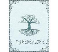 MA GÉNÉALOGIE: Arbre Généalogique à Remplir sur 6 Générations Pour Commencer Votre Généalogie et Rassembler Le Fruit de Vos ... aux Généalogistes Débutants et Confirmés)