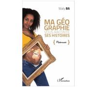 Waly Ba – Ma géographie vous raconte ses histoires. – Poèmes – Broché