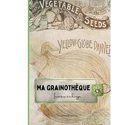 Ma grainothèque inventaire et échanges: carnet d'inventaire de grainothèque, récoltes et échanges de graines