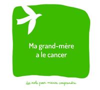 Ma grand-mère a le cancer: Un livre pour aider les adultes à aider les enfants