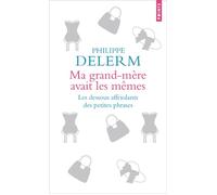 Ma grand-mère avait les mêmes Les dessous affriolants des petites phrases - Philippe Delerm - Points - Poche - Essai
