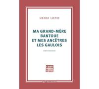 Henri Lopes – Ma grand-mère bantoue et mes ancêtres les Gaulois – Gallimard
